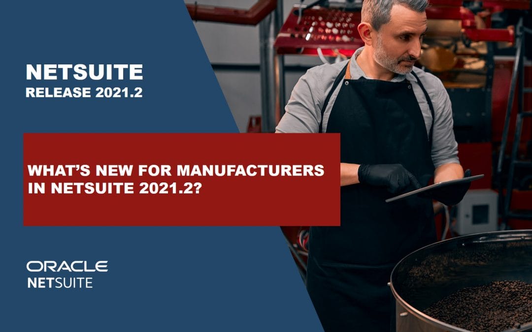 netsuite 2021.2 manufacturers