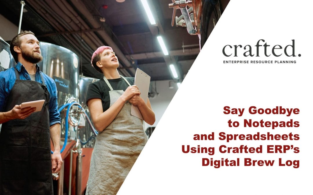 Say Goodbye to Notepads and Spreadsheets Using Crafted ERP’s Digital Brew Log